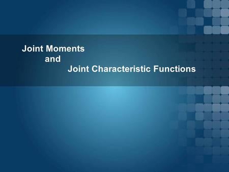 Joint Moments and Joint Characteristic Functions.