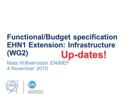 Functional/Budget specification EHN1 Extension: Infrastructure (WG2) Mats Wilhelmsson EN/MEF 4 November 2015.