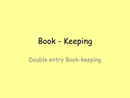 Book - Keeping Double entry Book-keeping. Activity - Financial Terms Capital Drawings Asset Liability Capital expense Revenue expense Returns inward Returns.