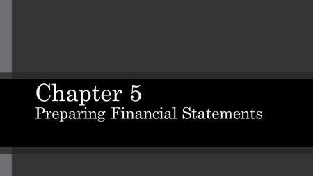 Chapter 5 Preparing Financial Statements. Topic 1 Introducing the Six-Column Worksheet.