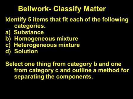 Bellwork- Classify Matter