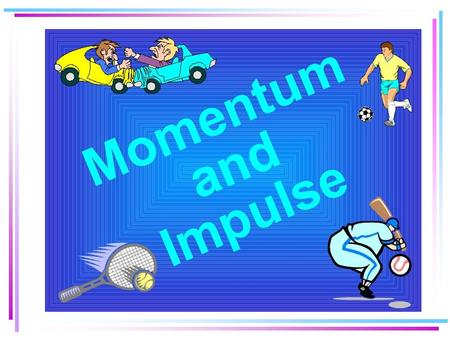 Momentum Momentum is a measure of how hard it is to stop or turn a moving object. What characteristics of an object would make it hard to stop or turn?