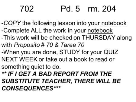 -COPY the following lesson into your notebook -Complete ALL the work in your notebook -This work will be checked on THURSDAY along with Proposito # 70.