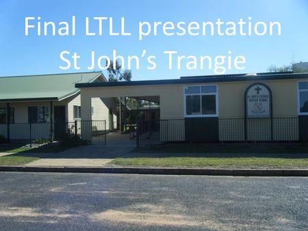 Final LTLL presentation St John’s Trangie. What did we set out to do? What did we actually do? How did our plans change along the way? What difference.