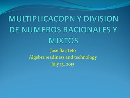 Jose Barrteto Algebra readiness and technology July 13, 2015.