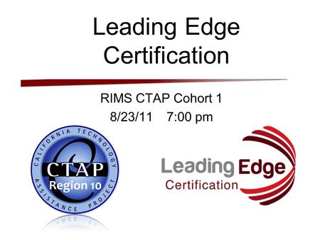 Leading Edge Certification RIMS CTAP Cohort 1 8/23/11 7:00 pm.