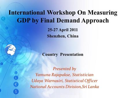 Presented by Yamuna Rajapakse, Statistician Udaya Warnasiri, Statistical Officer National Accounts Division,Sri Lanka International Workshop On Measuring.