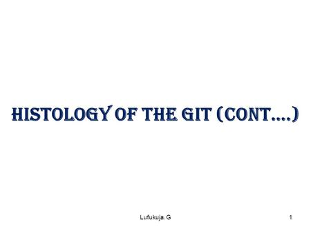 HISTOLOGY OF THE GIT (cont….)