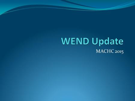 MACHC 2015. WENDWG 5 4 rd Meeting held March 3-5, 2015 Overlay Services (AIO) Update report on the study for overlapping ENCs Review of the WEND Principles.