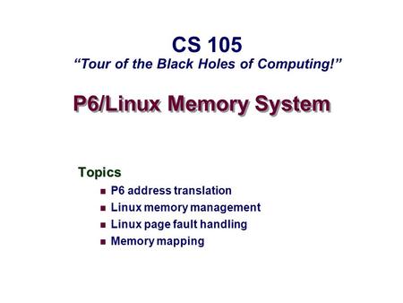 CS 105 “Tour of the Black Holes of Computing!”