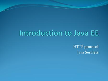 HTTP protocol Java Servlets. HTTP protocol Web system communicates with end-user via HTTP protocol HTTP protocol methods: GET, POST, HEAD, PUT, OPTIONS,