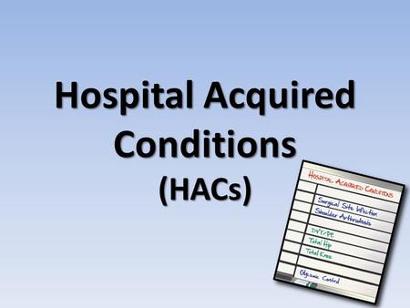 Hospital Acquired Conditions (HACs). Overview The Deficit Reduction Act of 2005 (DRA) requires a quality adjustment in Medicare Severity Diagnosis Related.