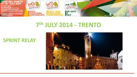 7 th JULY 2014 - TRENTO SPRINT RELAY. AGENDA 1. Congratulations 2. Presentation of officials 3. Start and Change-over procedure 4. Map Change 5. Punching.