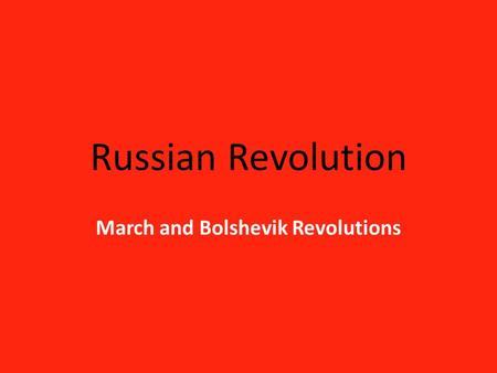 Russian Revolution March and Bolshevik Revolutions.