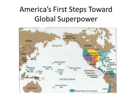 America’s First Steps Toward Global Superpower. I. Motivations for Intervention A. Economic: Industry Desires Resources and Markets.
