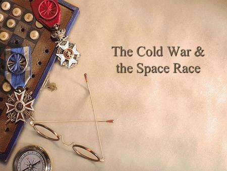 The Cold War & the Space Race