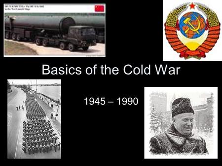 Basics of the Cold War 1945 – 1990. Definitions Hot War – direct fighting between two or more nations Cold War – political/philosophical fighting between.