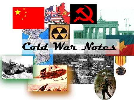 Cold War Notes. What was the Cold War? Battle of ideas between United States and Soviet Union. Not an actual war between those countries. Used words and.