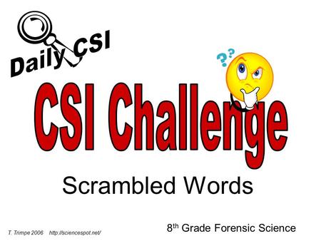 Scrambled Words 8 th Grade Forensic Science T. Trimpe 2006