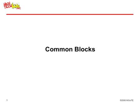 1 ©2006 INSciTE Common Blocks. 2 ©2006 INSciTE Common Blocks Common blocks are full featured actions Like English statements Move Wait for an action Display.