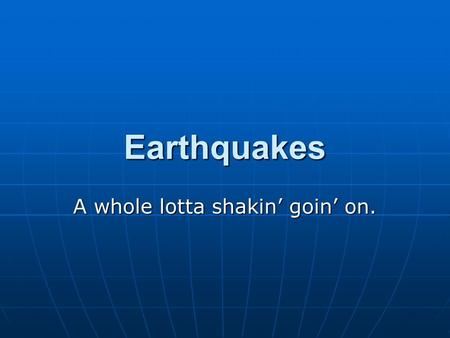 Earthquakes A whole lotta shakin’ goin’ on.. Focus Point at which there is a sudden release of energy below Earth’s surface usually along a fault. Point.