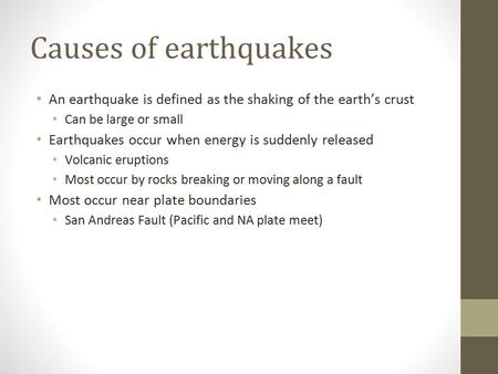 Causes of earthquakes An earthquake is defined as the shaking of the earth’s crust Can be large or small Earthquakes occur when energy is suddenly released.