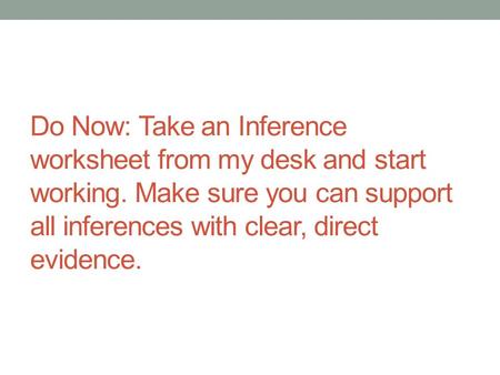 Do Now: Take an Inference worksheet from my desk and start working