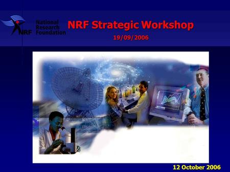 12 October 2006 NRF Strategic Workshop 19/09/2006.