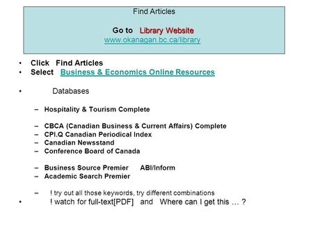 Click Find Articles Select Business & Economics Online ResourcesBusiness & Economics Online Resources Databases –Hospitality & Tourism Complete –CBCA (Canadian.