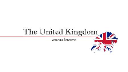 The United Kingdom Veronika Řeháková. Content Geography Main countries British industry and agriculture Places of interest.