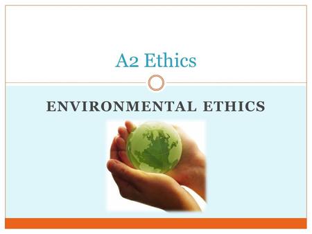 ENVIRONMENTAL ETHICS A2 Ethics. This week’s aims To apply Utilitarianism, Kantian ethics, Natural Law, Virtue ethics and Conscience to the issues in: