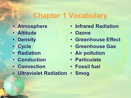 Chapter 1 Vocabulary Atmosphere Altitude Density Cycle Radiation Conduction Convection Ultraviolet Radiation Infrared Radiation Ozone Greenhouse Effect.