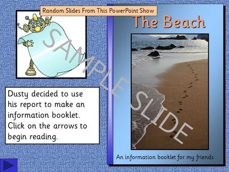 The Beach An information booklet for my friends Dusty decided to use his report to make an information booklet. Click on the arrows to begin reading.