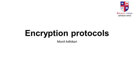 Encryption protocols Monil Adhikari. What is SSL / TLS? Transport Layer Security protocol, ver 1.0 De facto standard for Internet security “The primary.