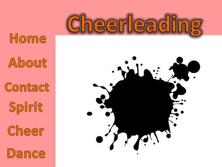 I did my page on cheerleading! Not only because I love cheerleading, but it also explain the advantages of cheerleading and the good that can come from.
