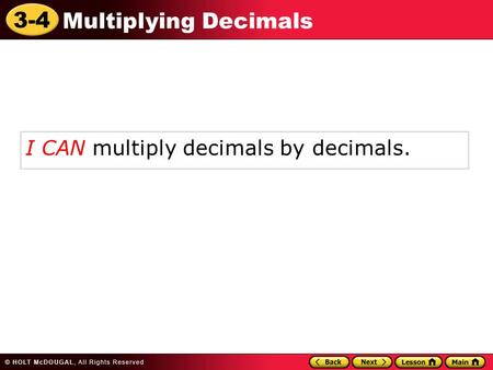 3-4 Multiplying Decimals I CAN multiply decimals by decimals.