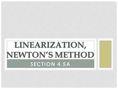 Linearization, Newton’s Method
