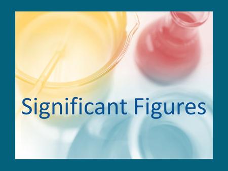 Significant Figures. Significant Digits or Significant Figures We must be aware of the accuracy limits of each piece of lab equipment that we use and.