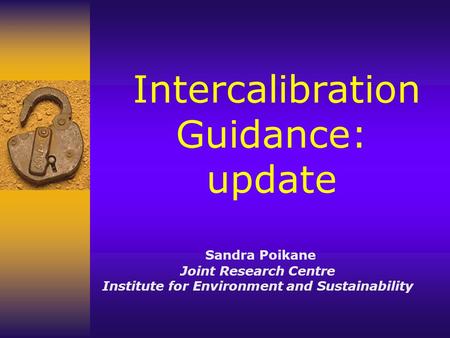 Intercalibration Guidance: update Sandra Poikane Joint Research Centre Institute for Environment and Sustainability.