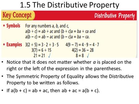 1.5 The Distributive Property Notice that it does not matter whether a is placed on the right or the left of the expression in the parentheses. The Symmetric.