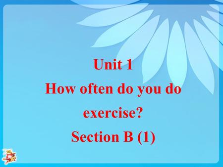 Unit 1 How often do you do exercise? Section B (1)