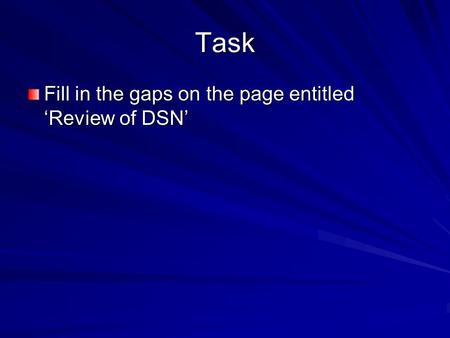 Task Fill in the gaps on the page entitled ‘Review of DSN’