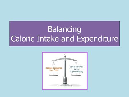 Balancing Caloric Intake and Expenditure. Caloric Intake Caloric intake is the amount of calories (energy) consumed. Calculate Your Recommended Daily.