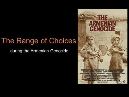 The Range of Choices during the Armenian Genocide.