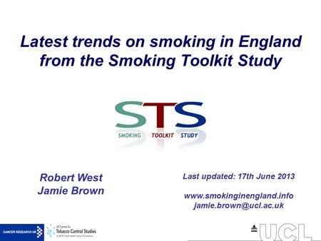Latest trends on smoking in England from the Smoking Toolkit Study Robert West Jamie Brown Last updated: 17th June 2013