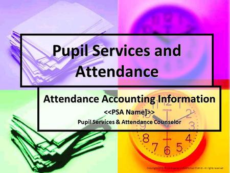 Pupil Services and Attendance Attendance Accounting Information > > Pupil Services & Attendance Counselor Copyright-2015 © Los Angeles Unified School District.
