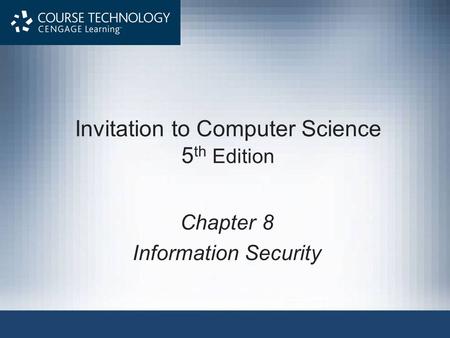 Invitation to Computer Science 5 th Edition Chapter 8 Information Security.