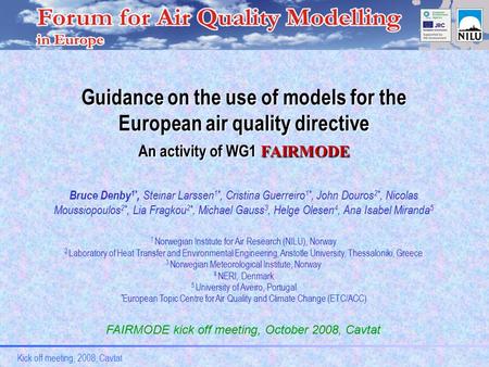 Kick off meeting, 2008, Cavtat Guidance on the use of models for the European air quality directive An activity of WG1 FAIRMODE Bruce Denby 1*, Steinar.