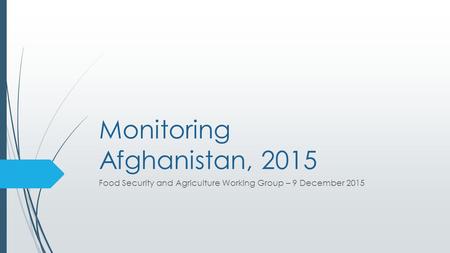 Monitoring Afghanistan, 2015 Food Security and Agriculture Working Group – 9 December 2015.