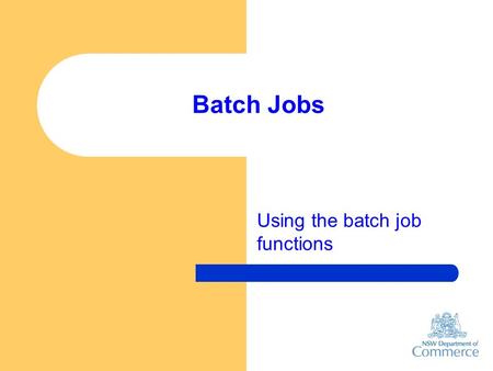 Batch Jobs Using the batch job functions. Use [Bulk Changes][Batch Job Utility] to start. Read the information panel. Check with TAMS Technical Support.